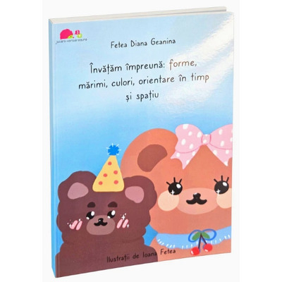 Invatam impreuna: forme, marimi, culori, orientare in timp si spatiu