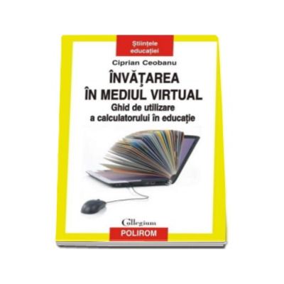 Invatarea in mediul virtual. Ghid de utilizare a calculatorului in educatie - Prefata de Constantin Cucos