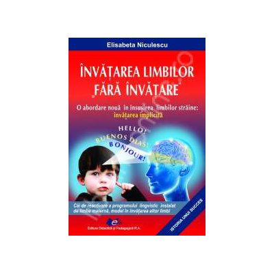 Invatarea limbilor fara invatare (O abordare noua in insusirea limbilor straine: invatarea aplicata)