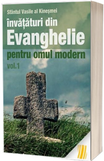Invataturi din Evanghelie pentru omul modern. Talcuiri la Evanghelia dupa Marcu - vol. 1