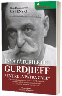 Invataturile Lui Gurdjieff Pentru “A PATRA CALE”