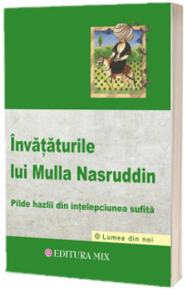 Invataturile lui Mulla Nasruddin - Pilde hazlii din intelepciunea sufita