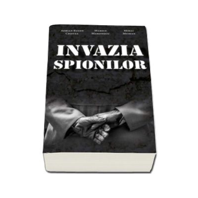 Invazia spionilor - Adrian Eugen Cristea