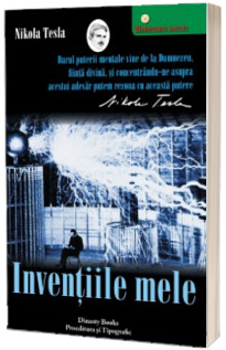 Inventiile mele - Povestea autobiografica a lui Nikola Tesla (1856-1943)