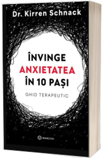 Invinge anxietatea in 10 pasi. Ghid terapeutic