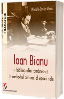 Ioan Bianu si bibliografia romaneasca in contextul cultural al epocii sale