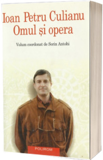 Ioan Petru Culianu. Omul si opera