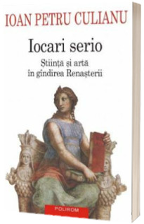 Iocari serio. Stiinta si arta in gindirea Renasterii