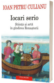 Iocari serio. Stiinta si arta in gindirea Renasterii