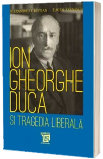 Ion Gheorghe Duca si tragedia liberala