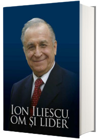 Ion Iliescu, om si lider