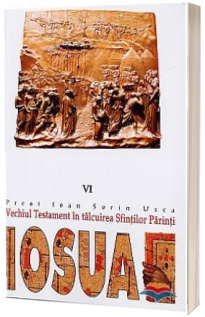 Iosua. Vechiul Testament in talcuirea Sfintilor Parinti - VI