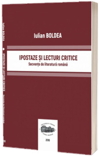 Ipostaze si lecturi critice. Secvente de literatura romana