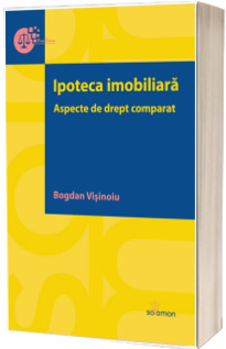 Ipoteca imobiliara. Aspecte de drept comparat