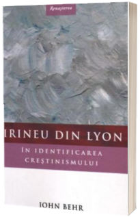 Irineu din Lyon in identificarea crestinismului