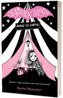 Isadora Moon merge cu cortul. Jumatate vampir, jumatate zana, intru totul unica! - Harriet Muncaster