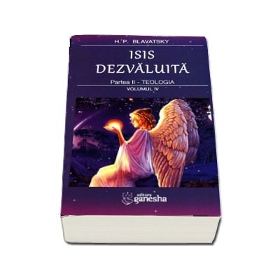 Isis dezvaluita. Partea a II - Teologia. Volumul IV - Helena Petrovna Blavatsky
