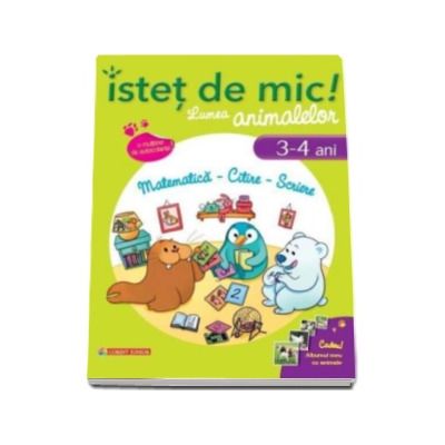 Istet de mic! Lumea animalelor. Matematica - Citire - Scriere (3-4 ani). Caiet de activitati pentru a invata si a ne distra cu animalele!