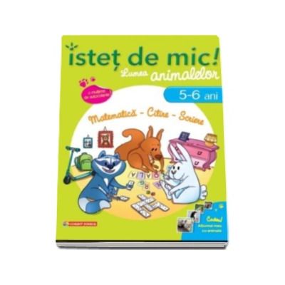 Istet de mic! Lumea animalelor. Matematica - Citire - Scriere (5-6 ani). Caiet de activitati pentru a invata si a ne distra cu animalele!