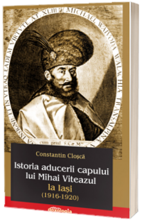 Istoria aducerii capului lui Mihai Viteazul la Iasi (1916-1920)