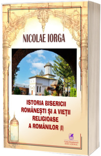 Istoria Bisericii romanesti si a vietii religioase a romanilor vol.1
