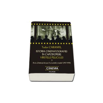 Istoria cinematografiei in capodopere. Varstele peliculei. Vol. 3: De la (Cintaretul de jazz) la (Luminile orasului) (1927-1931)