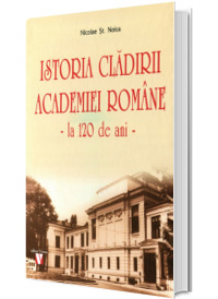 Istoria cladirii Academiei Romane la 120 de ani