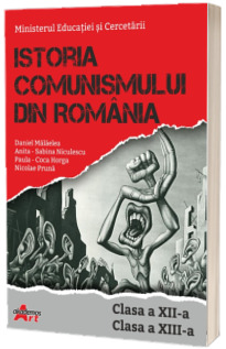 Istoria Comunismului din Romania. Clasa a XII - a si a XIII - a