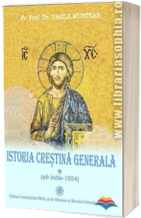 Istoria Crestina Generala - vol. I (ab initio-1054) si vol. II (1054-pana azi)
