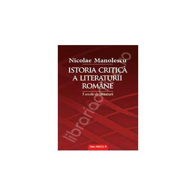 Istoria critica a literaturii romane. Cinci secole de literatura