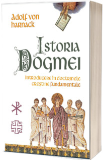 Istoria Dogmei. Introducere in doctrinele crestine fundamentale