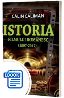 Istoria filmului romanesc 1897 - 2017
