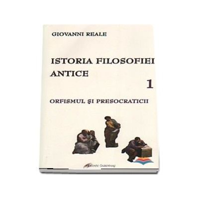 Istoria filosofiei antice. Volumul 1 - Orfismul si presocraticii