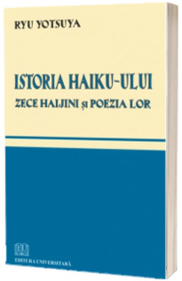 Istoria Haiku-ului. Zece haijini si poezia lor