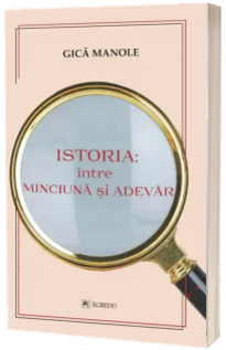 Istoria: intre minciuna si adevar