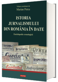 Istoria jurnalismului din Romania in date. Enciclopedie cronologica