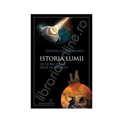 Istoria lumii de la Big Bang pana in prezent