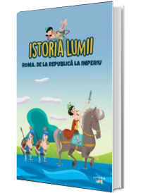Istoria lumii. Roma. De la Republica la imperiu