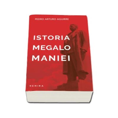 Istoria megalomaniei - Pedro Arturo Aguirre