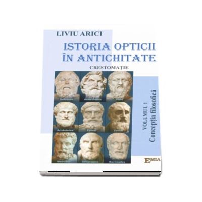 Istoria opticii in antichitate, crestomatie. Conceptia filosofica, volumul I