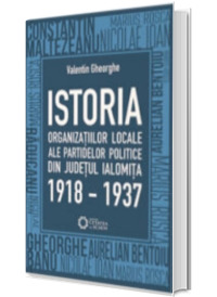 Istoria organizatiilor locale ale partidelor politice din judetul Ialomita - 1918-1937 (Valentin Gheorghe)