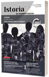 Istoria pe intelesul tuturor. Ghid pentru Bacalaureat 2026