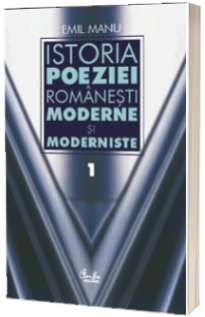 Istoria poeziei romanesti moderne si moderniste (vol.1+ vol. 2)