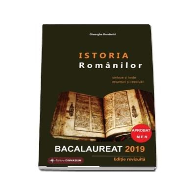 Istoria Romanilor Bacalaureat 2019. Sinteze si teste, enunturi si rezolvari - Editie revizuita