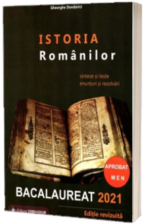Istoria Romanilor. Bacalaureat 2021