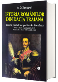 Istoria romanilor din Dacia Traiana. Istoria partidelor politice in Romania, volumul IX