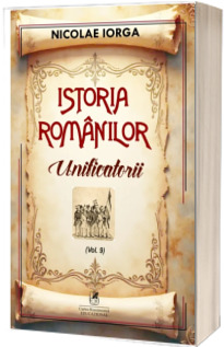 Istoria romanilor. Unificatorii