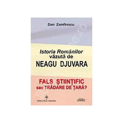 Istoria Romanilor vazuta de Neagu Djuvara (Fals stiintific sau tradare de tara?)