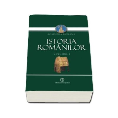 Istoria Romanilor. Volumul I