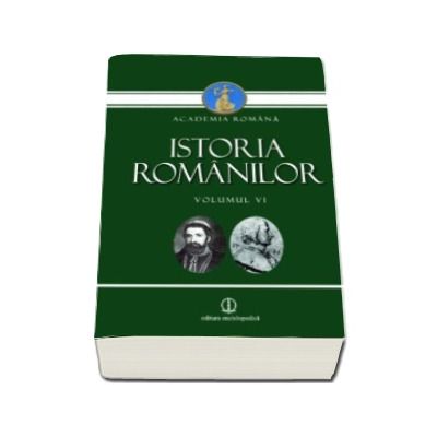 Istoria Romanilor - Volumul VI